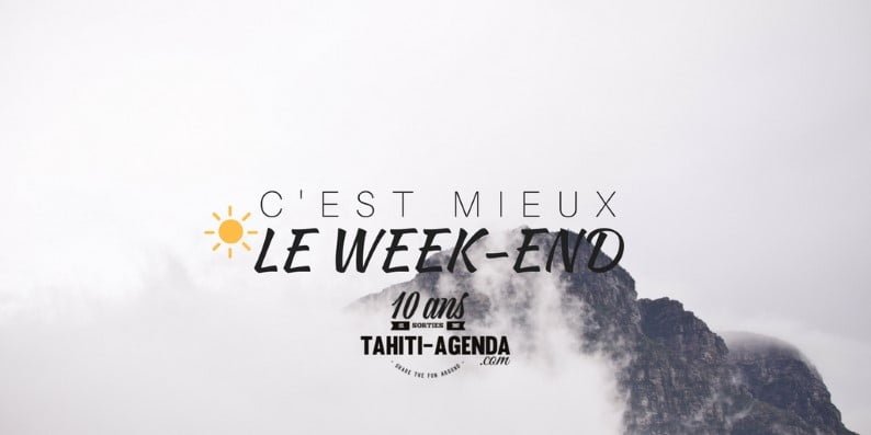 C'est Mieux Quand C'est Le Week-end - Tahiti Agenda, Vos Sorties Du Fenua