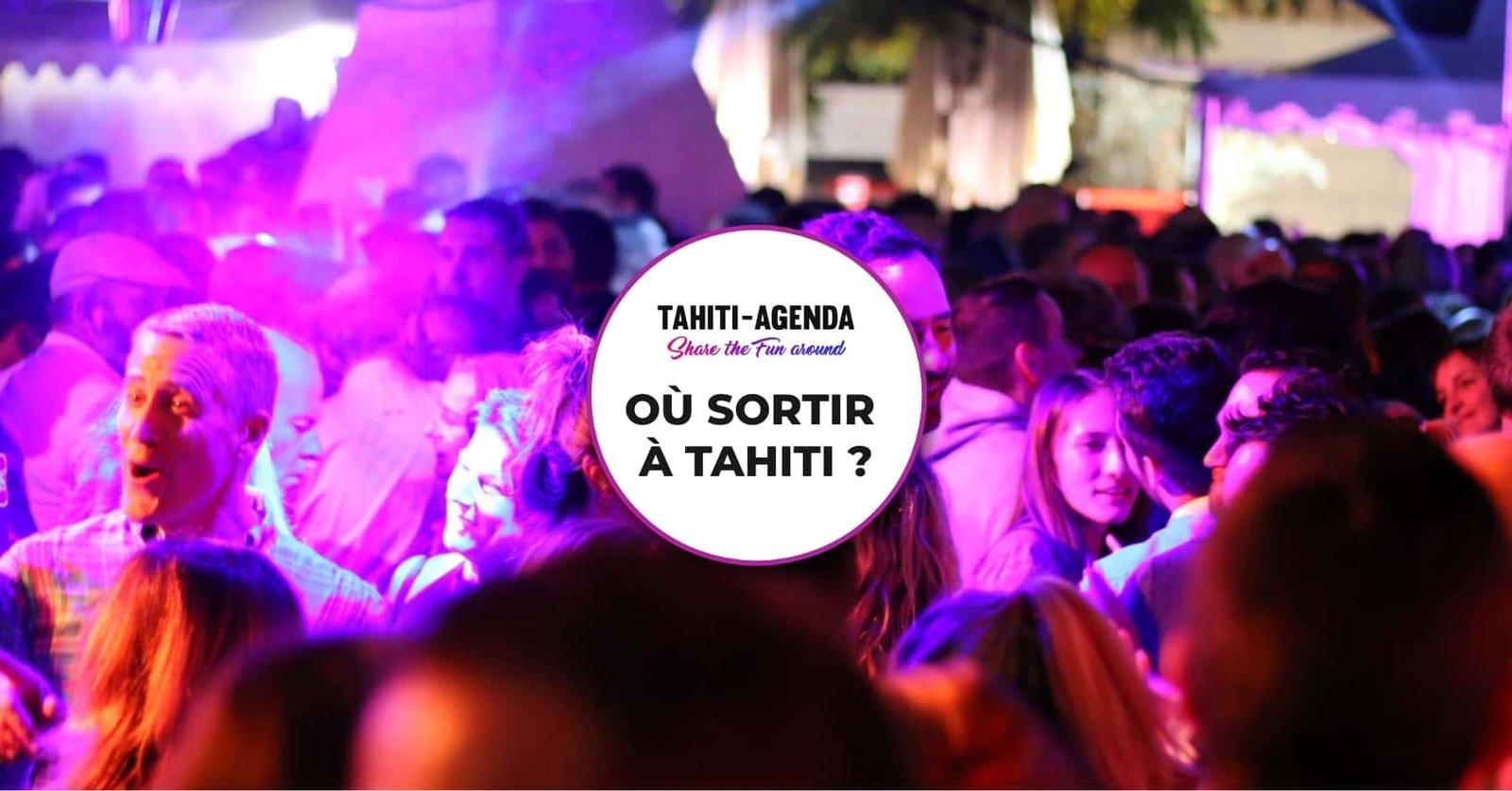 Où faire la fête à Tahiti ? Tahiti Agenda, vos sorties du fenua